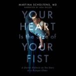 Your Heart is the Size of Your Fist, Martina Scholtens MD