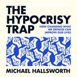 The Hypocrisy Trap, Michael Hallsworth