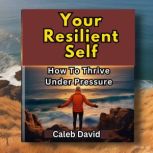 Your Resilient Self, Caleb David