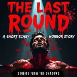 The Last Round. A Short Scary Horror ..., Stories From The Shadows