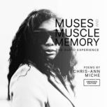 Muses and Muscle Memory The Audio Ex..., ChrisAnn Miche