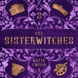 Sisterwitches Book 3, Katie Cross