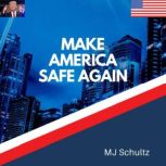 Make America Safe Again..., MJ Shultz