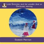Little Gretchen and the Wooden Shoe o..., Elizabeth Harrison