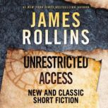 Unrestricted Access New and Classic Short Fiction, James Rollins