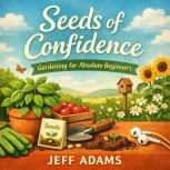 Seeds of Confidence Gardening for Ab..., Jeff Adams