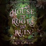 House of Roots and Ruin, Erin A. Craig