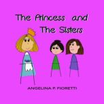 The Princess And The Sisters, Angelina P. Fioretti