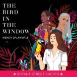 The Bird in the Window, Wendy Dalrymple