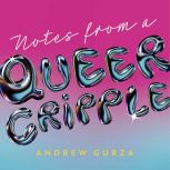 Notes From A Queer Cripple, Andrew Gurza