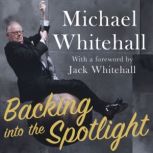 Backing into the Spotlight, Michael Whitehall