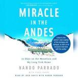 Miracle in the Andes 72 Days on the Mountain and My Long Trek Home, Nando Parrado