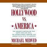 Hollywood vs. America Popular Culture and the War on Traditional Values, Michael Medved