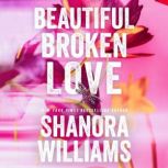 Beautiful Broken Love, Shanora Williams