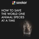 How to Save the World One Animal Spec..., Seeker