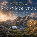 William Staneks The Living Rocky Mou..., The Editors of Our American National Parks