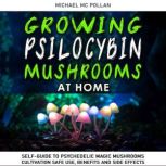GROWING PSILOCYBIN MUSHROOMS AT HOME, Michael Mc Pollan