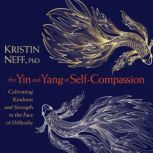 The Yin and Yang of SelfCompassion, Kristin Neff, PhD