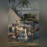 The British in India A Social History of the Raj, David Gilmour