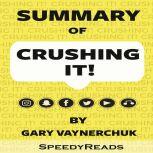 Summary of Crushing It!: How Great Entrepreneurs Build Their Business and Influence by Gary Vaynerchuk, SpeedyReads