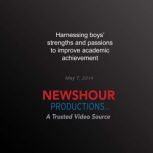 Harnessing Boys Strengths and Passio..., PBS NewsHour
