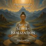 Art of SuperRealization, Paramahansa Yogananda
