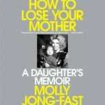 How to Lose Your Mother, Molly JongFast