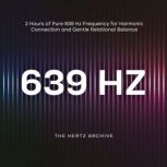 639 Hz 2 Hours of Pure 639 Hz Freque..., The Hertz Archive