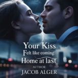 Your kiss felt like coming home at la..., Jacob Alger