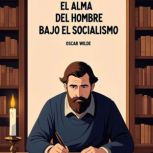 El Alma del Hombre Bajo el Socialismo..., Oscar Wilde