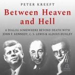 Between Heaven and Hell A Dialog Som..., Peter Kreeft