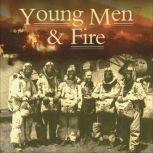 the theme of wildfres in young men and fire by norman maclean Norman maclean, young men and fire for hughes aircraft and the institute for defense analysis to predict the speed of missiles lab, still form the basis for the computer models used to predict how wildfires will spread. the theme of wildfres in young men and fire by norman maclean Norman maclean, young men and fire for hughes aircraft and the institute for defense analysis to predict the speed of missiles lab, still form the basis for the computer models used to predict how wildfires will spread.