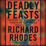 Download Deadly Feasts Tracking The Secrets Of A Terrifying New Plague By Richard Rhodes