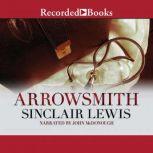 That is no meager compliment; Sinclair Lewis Arrowsmith - Download Arrowsmith by Sinclair Lewis | AudiobooksNow.com