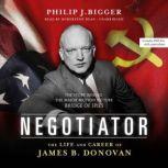 Download Negotiator The Life And Career Of James B Donovan By Philip J Bigger Audiobooksnow Com
