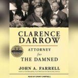 Download Clarence Darrow Attorney For The Damned By John A Farrell Audiobooksnow Com