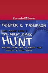 The Great Shark Hunt Strange Tales from a Strange Time Gonzo Papers Volume 1