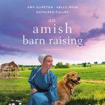 An Amish Barn Raising Three Stories, Amy Clipston