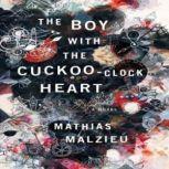 The Boy with the Cuckoo-Clock Heart by Mathias Malzieu