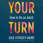 Your Turn How to Be an Adult, Julie Lythcott-Haims
