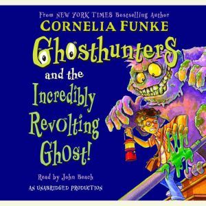 Download Ghosthunters 1 Ghosthunters And The Incredibly Revolting Ghost Audiobook By Cornelia Funke Audiobooksnow Com
