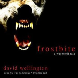 Download Frostbite A Werewolf Tale A Werewolf Tale Audiobook By David Wellington