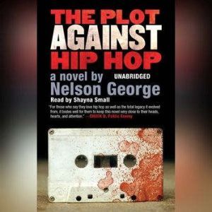 Download The Plot Against Hip Hop Audiobook By Nelson George Audiobooksnow Com