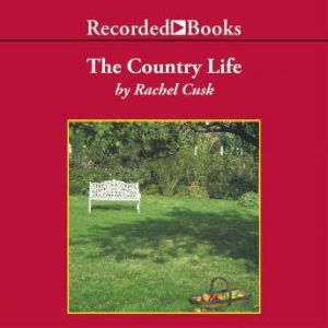 Download The Country Life by Rachel Cusk AudiobooksNow Download The Country Life by Rachel Cusk AudiobooksNow