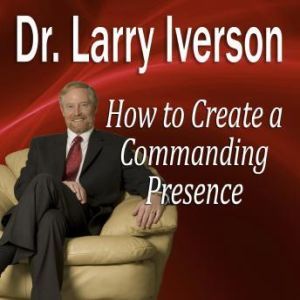 Download How to Create a Commanding Presence: Learn Strategies for Presenting Powerfully ... Download How to Create a Commanding Presence: Learn Strategies for Presenting Powerfully ...