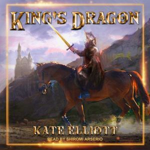 Download King's Dragon Audiobook by Kate Elliott ...