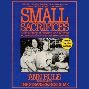 Download Small Sacrifices Audiobook By Ann Rule Audiobooksnow Com