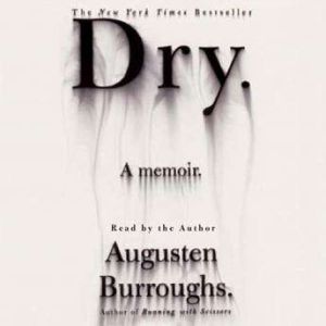 Download Dry A Memoir Audiobook By Augusten Burroughs