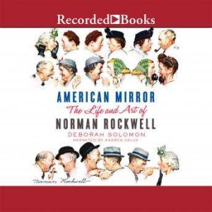Download American Mirror The Life And Art Of Norman Rockwell Audiobook By Deborah Solomon Audiobooksnow Com