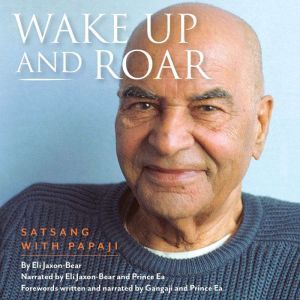 Download Wake Up And Roar Satsang With Papaji Audiobook By Eli Jaxon Bear Audiobooksnow Com